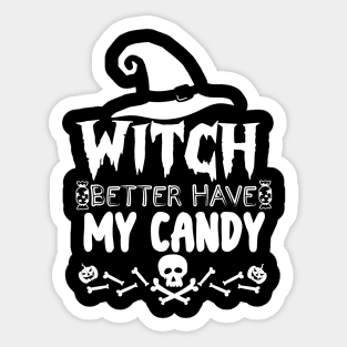 Witch Better Have My Candy - Halloween funny Sticker